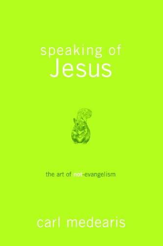 Stock image for Speaking of Jesus: The Art of Not-Evangelism for sale by WorldofBooks