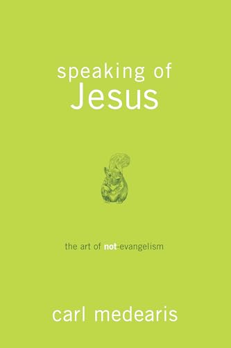 Stock image for Speaking of Jesus: The Art of Not-Evangelism for sale by Your Online Bookstore
