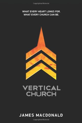 Stock image for Vertical Church: What Every Heart Longs for. What Every Church Can Be. for sale by SecondSale