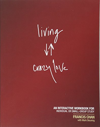 Living Crazy Love: An Interactive Workbook for Individual or Small-Group Study (9781434703873) by Chan, Francis