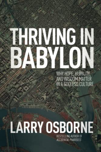 Beispielbild fr Thriving in Babylon: Why Hope, Humility, and Wisdom Matter in a Godless Culture zum Verkauf von BooksRun