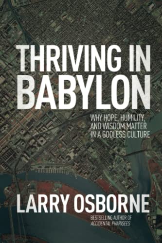 Imagen de archivo de Thriving in Babylon: Why Hope, Humility, and Wisdom Matter in a Godless Culture a la venta por Goodwill of Colorado