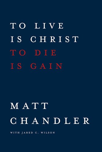Stock image for To Live Is Christ to Die Is Gain for sale by Your Online Bookstore