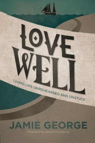 Beispielbild fr Love Well: Living Life Unrehearsed and Unstuck zum Verkauf von Gulf Coast Books