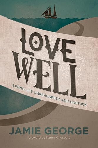 Stock image for Love Well: Living Life Unrehearsed and Unstuck for sale by Gulf Coast Books