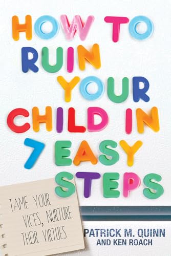 Stock image for How to Ruin Your Child in 7 Easy Steps: Tame Your Vices, Nurture Their Virtues for sale by Wonder Book
