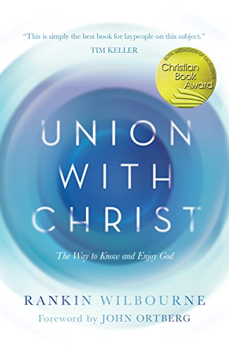 Stock image for Union with Christ: The Way to Know and Enjoy God for sale by Ergodebooks