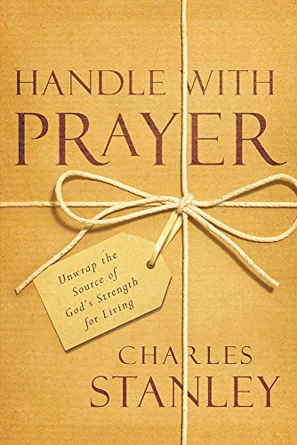 Stock image for Handle with Prayer: Unwrap the Source of Gods Strength for Living for sale by Goodwill of Colorado