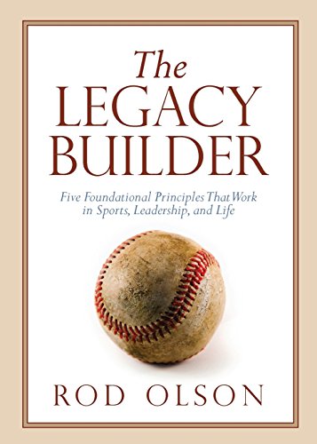 9781434709547: The Legacy Builder: Five Foundational Principles That Work in Sports, Leadership, and Life