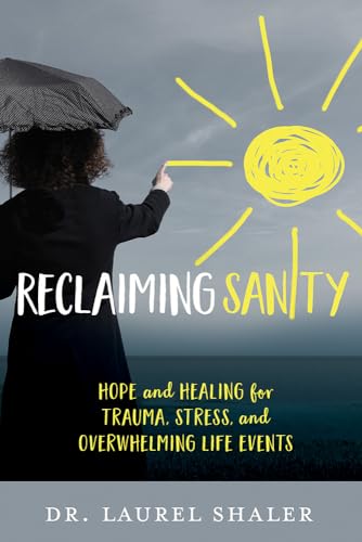 Stock image for Reclaiming Sanity: Hope and Healing for Trauma, Stress, and Overwhelming Life Events for sale by WorldofBooks