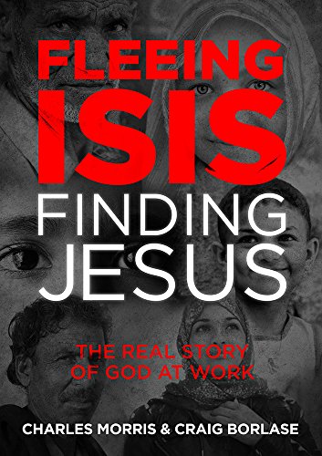 9781434710710: Fleeing Isis, Finding Jesus: The Real Story of God at Work