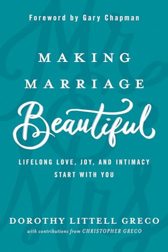 Stock image for Making Marriage Beautiful: Lifelong Love, Joy, and Intimacy Start with You for sale by Goodwill