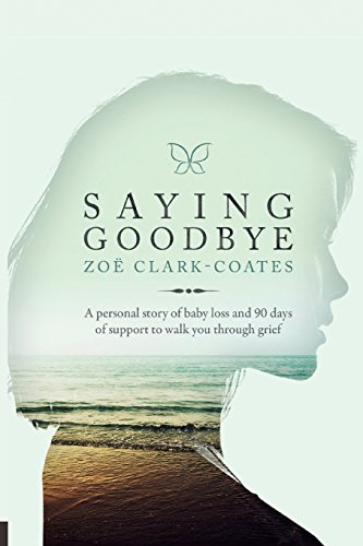 9781434712264: Saying Goodbye: A personal story of baby loss and 90 days of support to walk you through grief