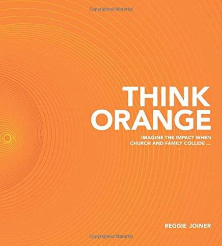 Stock image for Think Orange: Imagine the Impact When Church and Family Collide. for sale by SecondSale