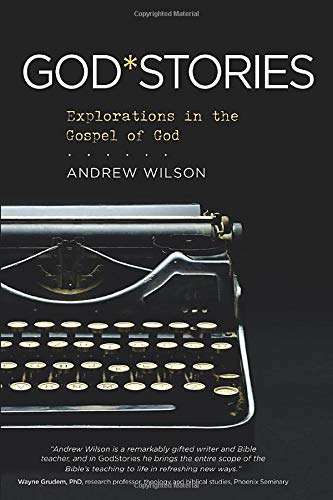 GodStories: Explorations in the Gospel of God (9781434765390) by Wilson, Andrew