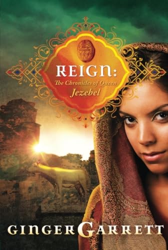 Stock image for Reign: The Chronicles of Queen Jezebel (Lost Loves of the Bible) for sale by HPB-Diamond