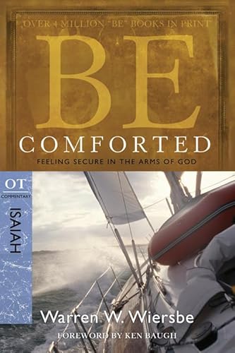 9781434766151: Be Comforted (Isaiah): Feeling Secure in the Arms of God (The BE Series Commentary)