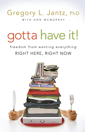 Imagen de archivo de Gotta Have It!: Freedom from Wanting Everything Right Here, Right Now a la venta por Jenson Books Inc