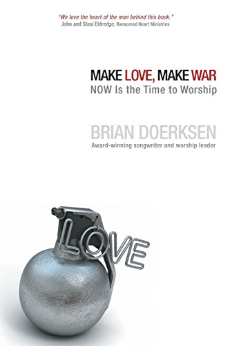 Beispielbild fr Make Love, Make War: NOW Is the Time to Worship zum Verkauf von SecondSale
