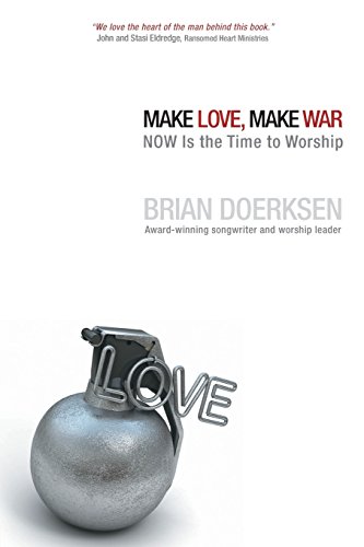 Imagen de archivo de Make Love, Make War: NOW Is the Time to Worship a la venta por SecondSale