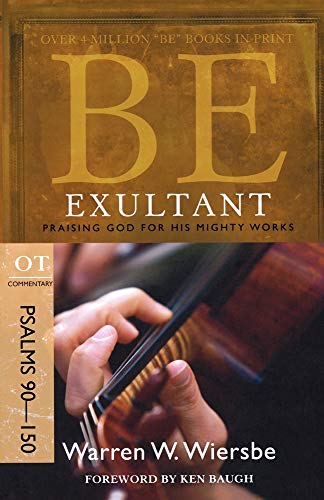 9781434767370: Be Exultant (Psalms 90-150): Praising God for His Mighty Works (The BE Series Commentary)