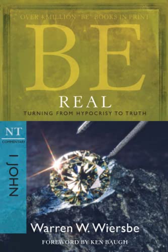 9781434767448: Be Real ( 1 John ): Turning from Hypocrisy to Truth (Be Series Commentary)