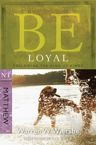 9781434767790: BE LOYAL (MATTHEW) RPK: Following the King of Kings (Be Series Commentary)