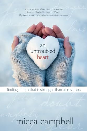 Stock image for An Untroubled Heart: Finding a Faith That Is Stronger Than All My Fears for sale by SecondSale