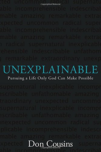 Unexplainable: Pursuing a Life Only God Can Make Possible (9781434768087) by Cousins, Don