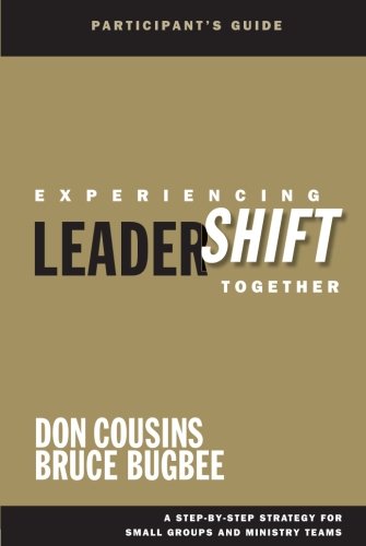 Experiencing LeaderShift Together Participant's Guide: A Step-by-Step Strategy for Small Groups and Ministry Teams (9781434768100) by Cousins, Don; Bugbee, Bruce