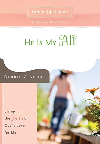 Stock image for He Is My All: Living in the Truth of God's Love for Me (Design4living) for sale by SecondSale