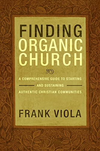 Beispielbild fr Finding Organic Church : A Comprehensive Guide to Starting and Sustaining Authentic Christian Communities zum Verkauf von Better World Books