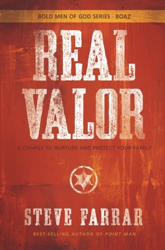 Stock image for Real Valor: A Charge to Nurture and Protect Your Family (Bold Man Of God) for sale by Books Unplugged