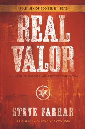 9781434768674: Real Valor: A Charge to Nurture and Protect Your Family (Bold Man Of God)