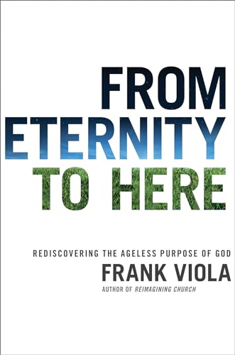 9781434768704: From Eternity to Here: Rediscovering the Ageless Purpose of God