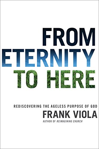 Stock image for From Eternity to Here: Rediscovering the Ageless Purpose of God for sale by KuleliBooks