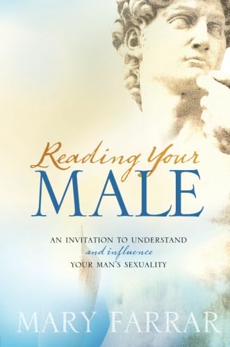Reading Your Male: An Invitation to Understand and Influence Your Man's Sexuality - Farrar, Mary