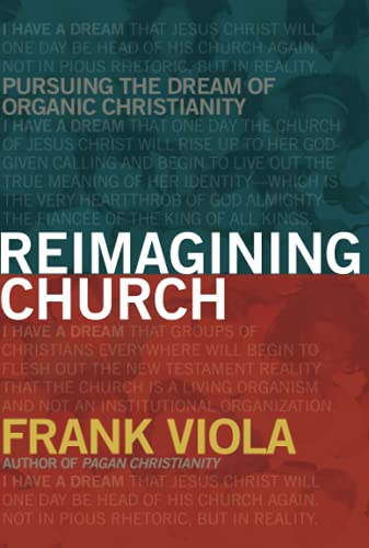 9781434768759: Reimagining Church: Pursuing the Dream of Organic Christianity