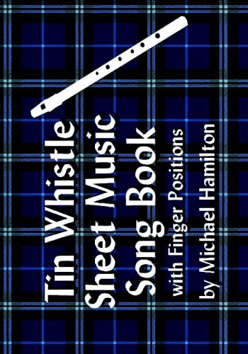 Tin Whistle Sheet Music Song Book With Finger Positions (9781434802996) by Hamilton, Michael
