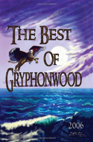 The Best Of Gryphonwood 2006: A Gryphonwood Anthology (9781434803818) by Adam Janus