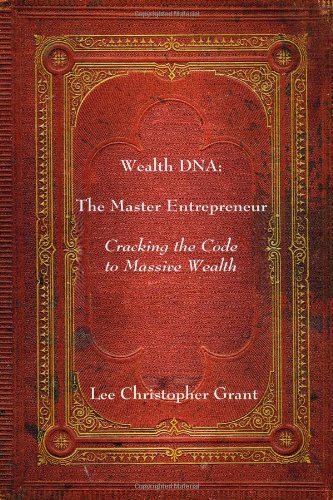 Stock image for Wealthdna: the Master Entrepreneur : Cracking the Code to Massive Wealth for sale by Better World Books