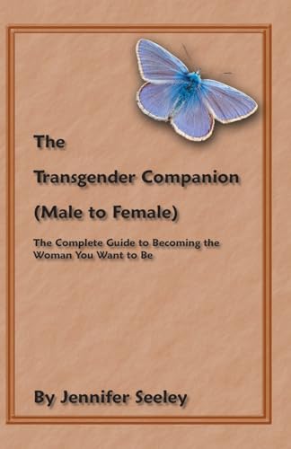 The Transgender Companion (Male To Female): The Complete Guide To Becoming The Woman You Want To Be