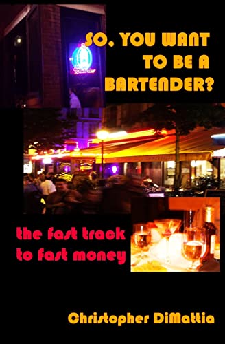 9781434813411: So, You Want To Be A Bartender?: The Fast Track To Fast Money