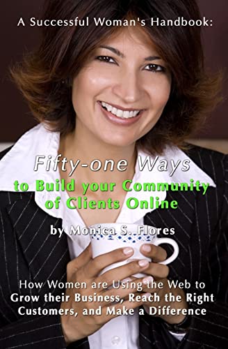 Imagen de archivo de A Successful Woman's Handbook: Fifty-One Ways To Build Your Community Of Clients Online: How Women Are Using The Web To Grow Their Business, Reach The Right Customers, And Make A Difference a la venta por THE SAINT BOOKSTORE