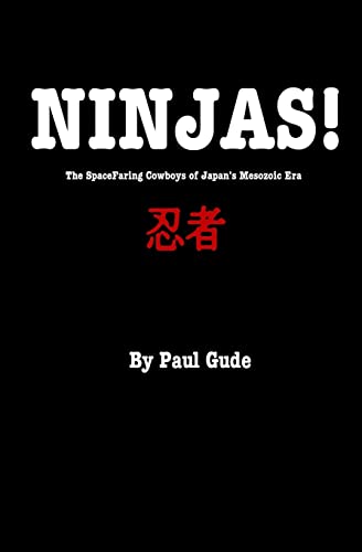 Stock image for Ninjas!: The Spacefaring Cowboys Of Japan's Mesozoic Era for sale by THE SAINT BOOKSTORE