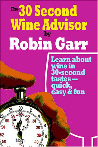 9781434816481: The 30 Second Wine Advisor: Learn About Wine In 30-Second Tastes - Quick, Easy & Fun