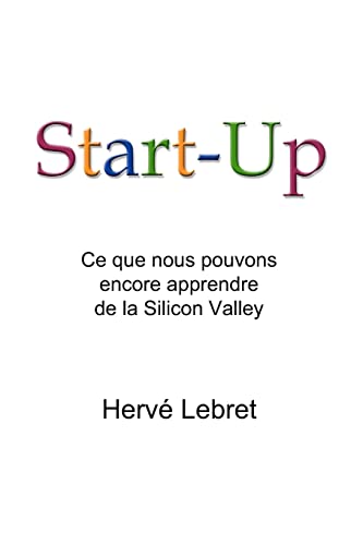 Imagen de archivo de Start-Up: Ce Que Nous Pouvons Encore Apprendre De La Silicon Valley a la venta por THE SAINT BOOKSTORE
