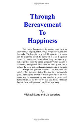 Through Bereavement To Happiness: A Spiritual Love Story (9781434825605) by Evans, Michael; Woodard, Lily