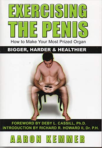 9781434826312: Exercising the Penis: How to Make Your Most Prized Organ Bigger, Harder & Healthier (Penis Enlargement)