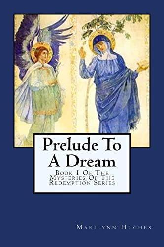 Stock image for Prelude To A Dream: Book 1 Of The Mysteries Of The Redemption Series for sale by Ergodebooks